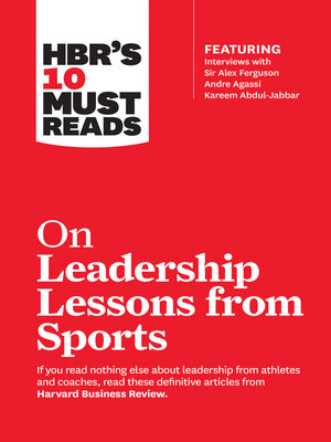 cover image of HBR's 10 Must Reads on Leadership Lessons from Sports (featuring interviews with Sir Alex Ferguson, Kareem Abdul-Jabbar, Andre Agassi)